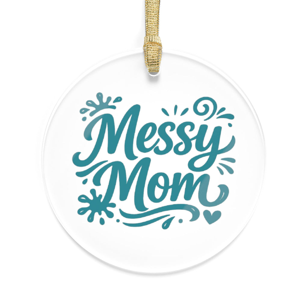 Messy Mom Acrylic Ornament – Funny Mom Holiday Decoration
